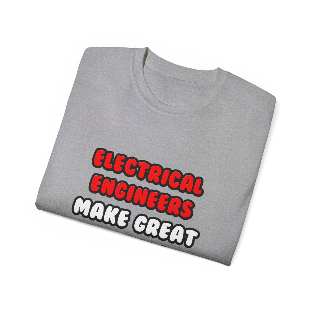 Electrical Engineers Make Great Lovers - Unisex Ultra Cotton Tee