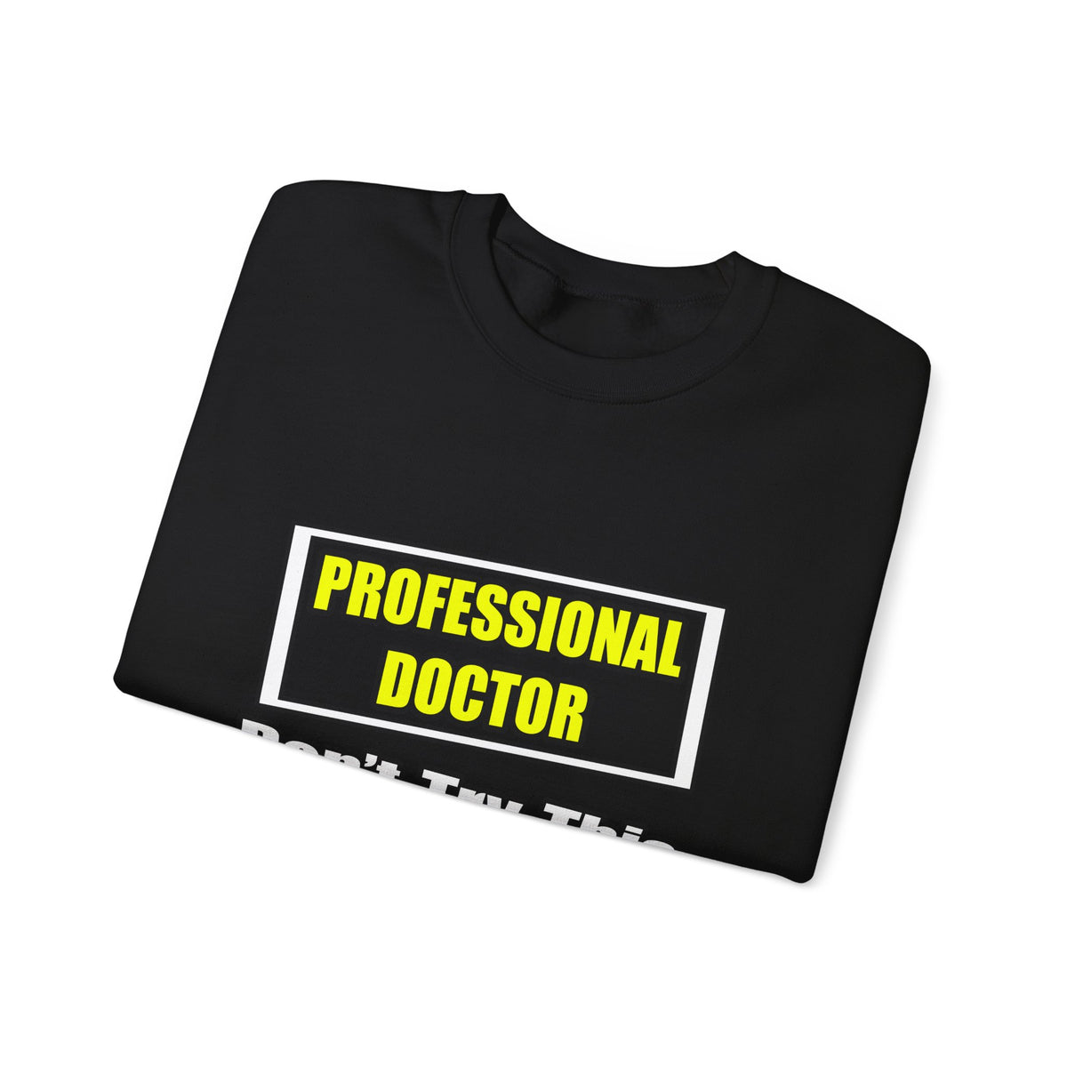 Professional Doctor...Don't Try This At Home - Unisex Heavy Blend™ Crewneck Sweatshirt