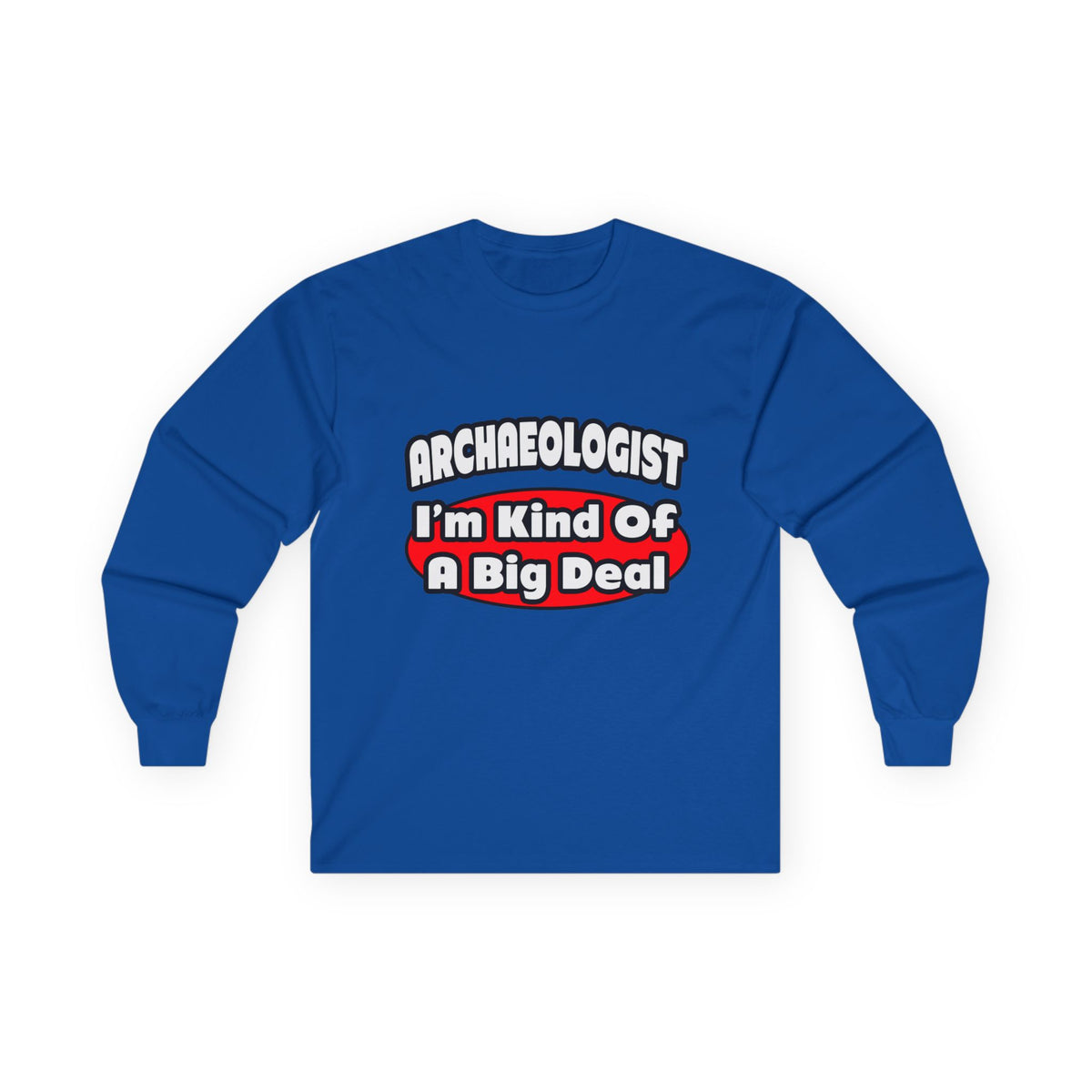 Archaeologist...Big Deal - Unisex Ultra Cotton Long Sleeve Tee