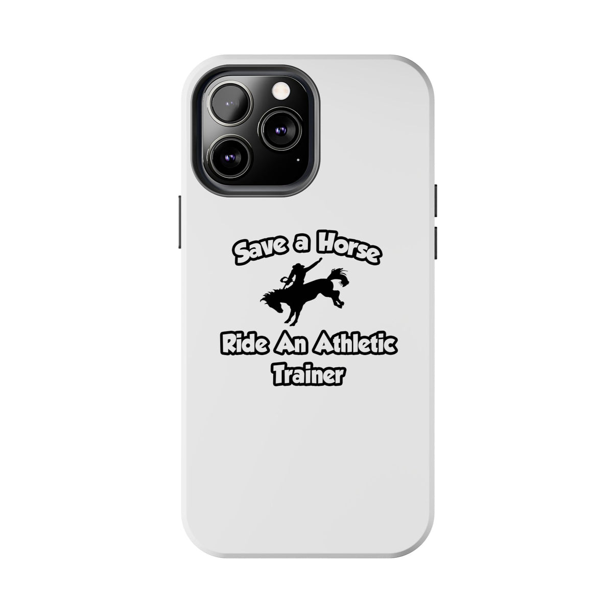 Save a Horse, Ride an Athletic Trainer - Tough Phone Cases