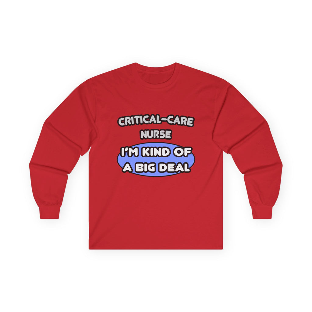 Critical Care Nurse .. Kind of a Big Deal - Unisex Ultra Cotton Long Sleeve Tee