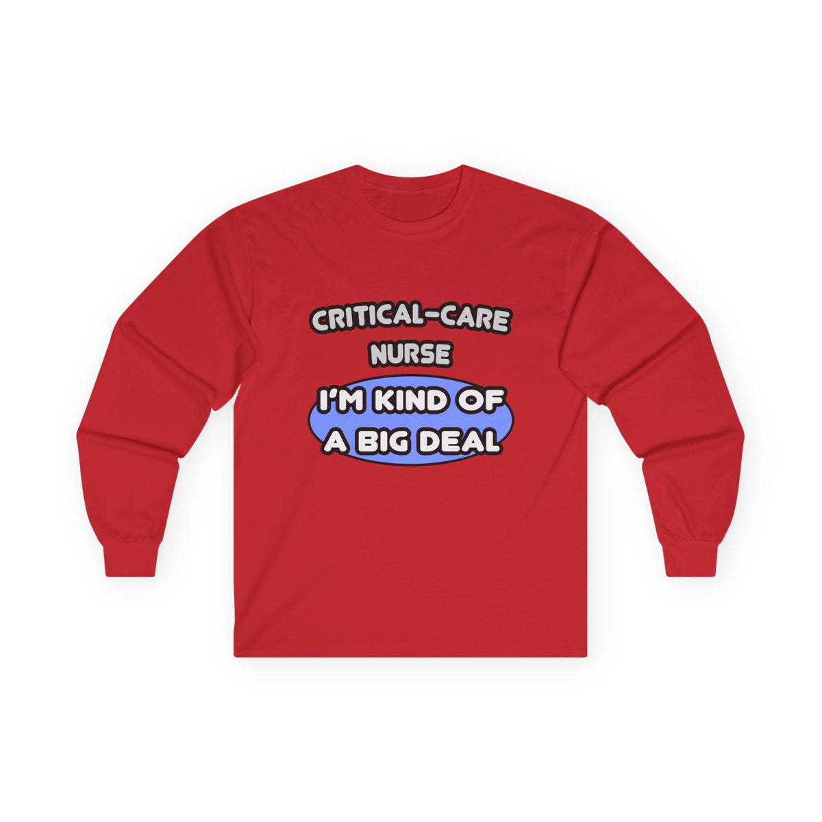 Critical Care Nurse .. Kind of a Big Deal - Unisex Ultra Cotton Long Sleeve Tee
