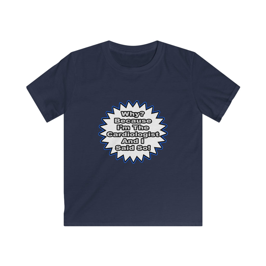 Cardiologist...Because I Said So - Kids Softstyle Tee