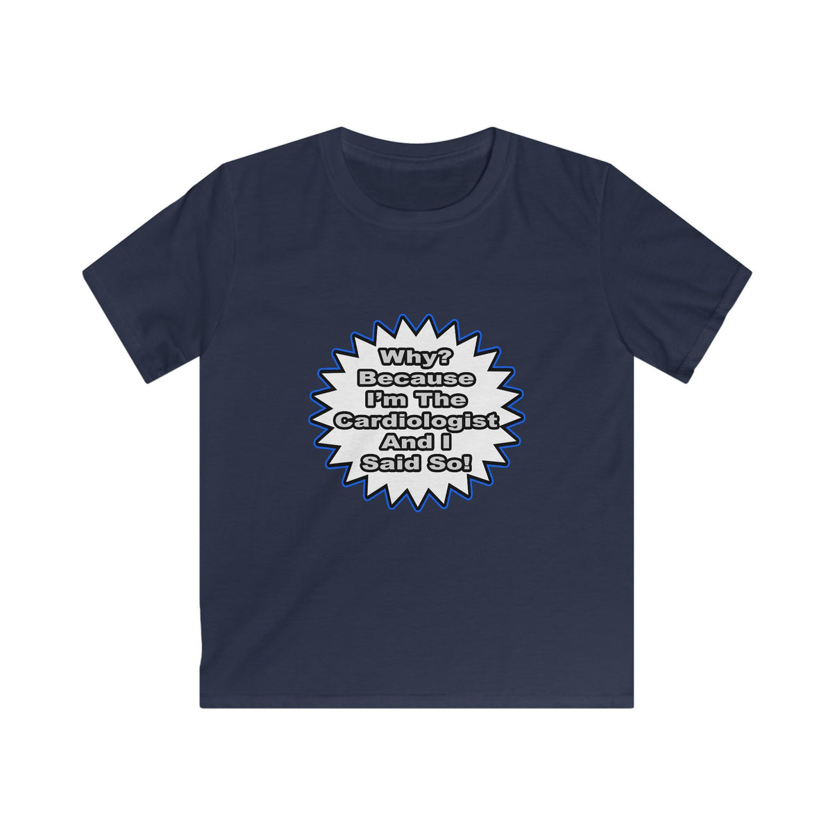 Cardiologist...Because I Said So - Kids Softstyle Tee