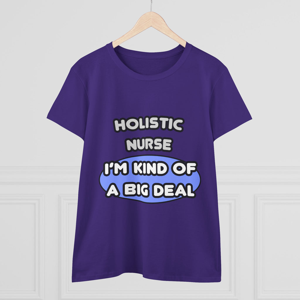 Holistic Nurse ... I'm Kind of a Big Deal - Women's Midweight Cotton Tee