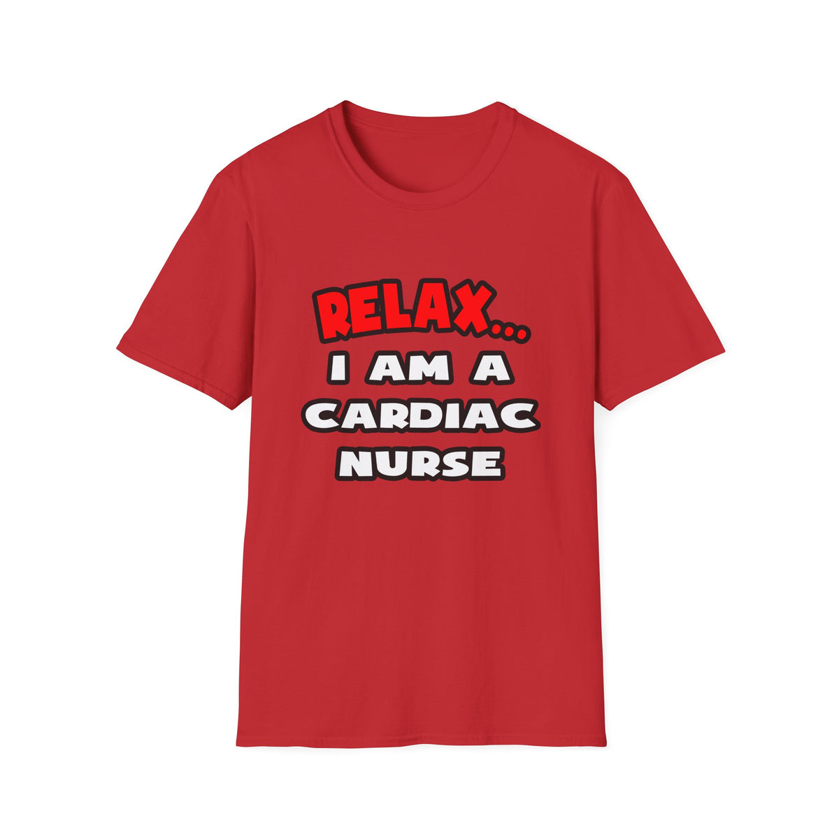 Relax ... I Am A Cardiac Nurse - Unisex Softstyle T-Shirt
