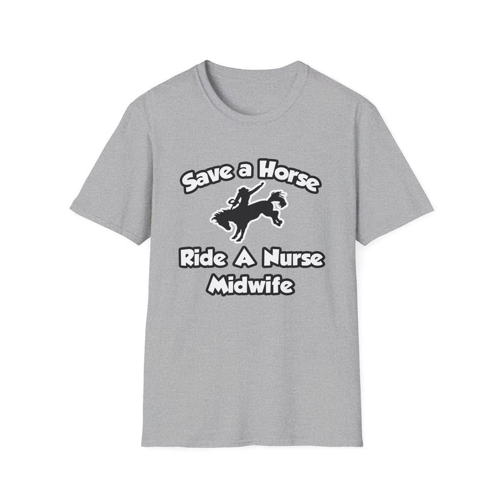 Save a Horse, Ride a Nurse Midwife - Unisex Softstyle T-Shirt
