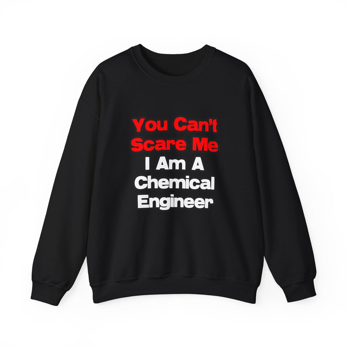 You Can't Scare Me...Chemical Engineer - Unisex Heavy Blend™ Crewneck Sweatshirt