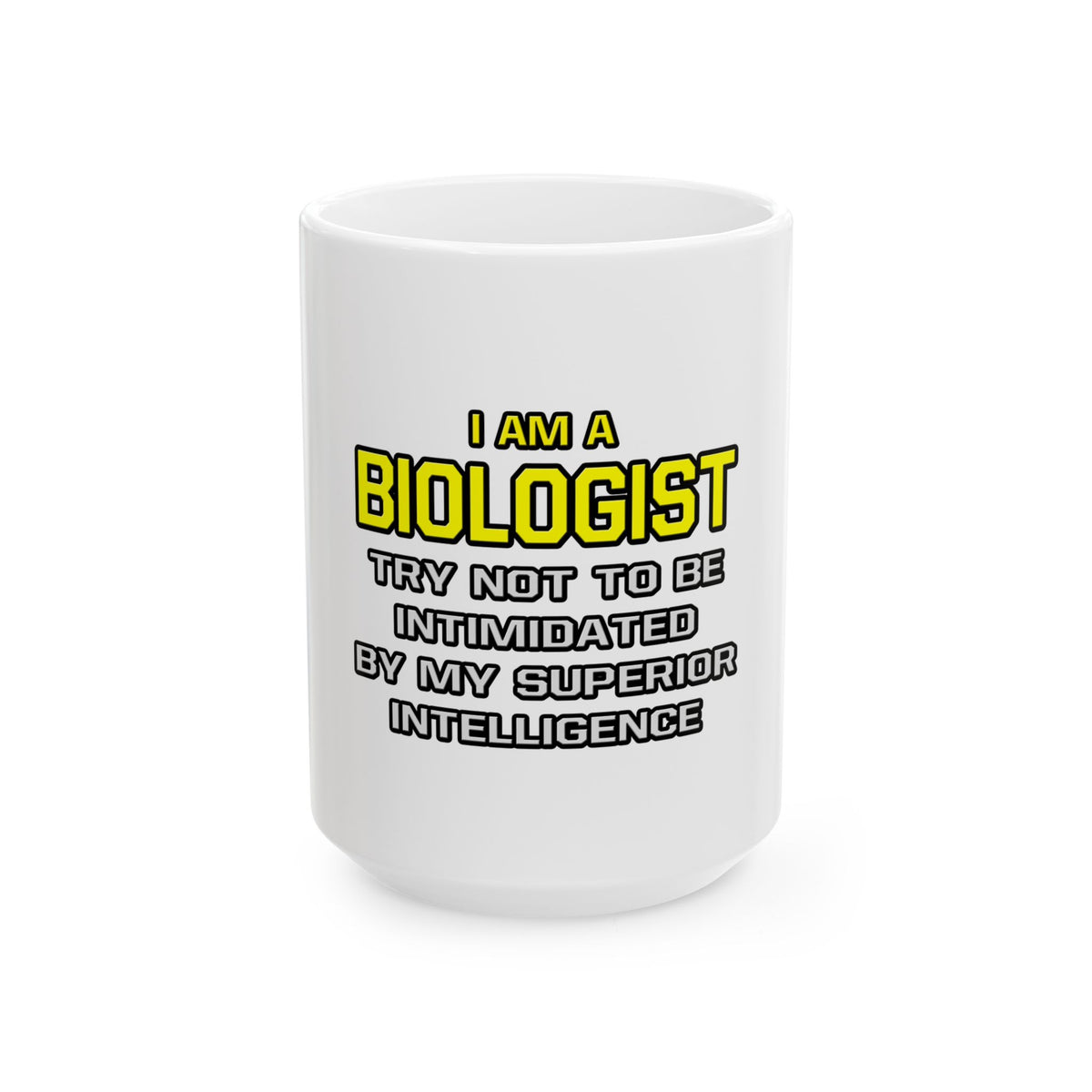 Biologist...Superior Intelligence - Ceramic Mug, (11oz, 15oz)