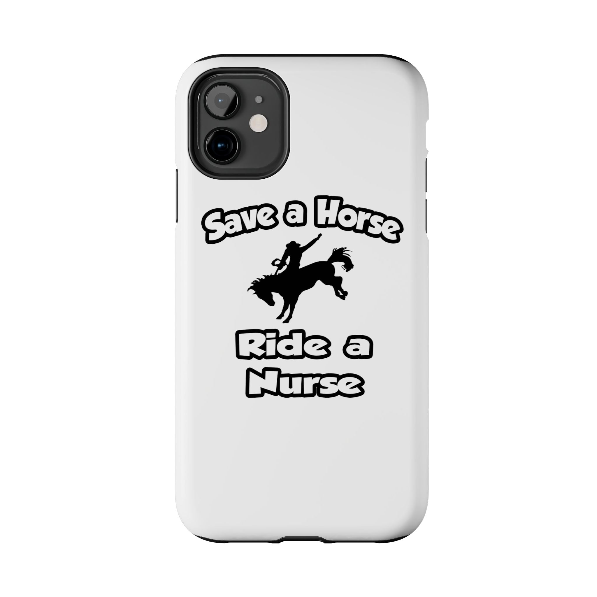 Save a Horse .. Ride a Nurse - Tough Phone Cases