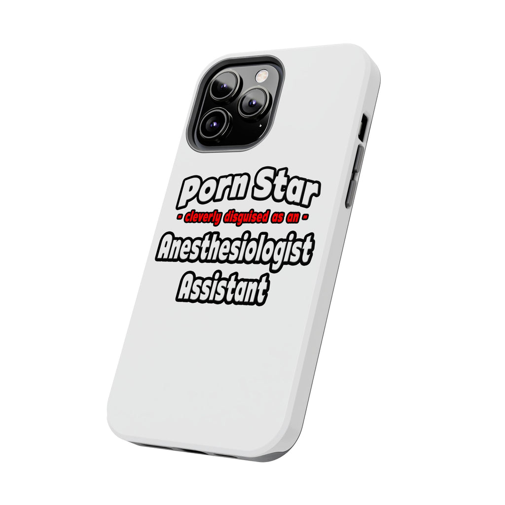 Porn Star .. Anesthesiologist Assistant - Tough Phone Cases