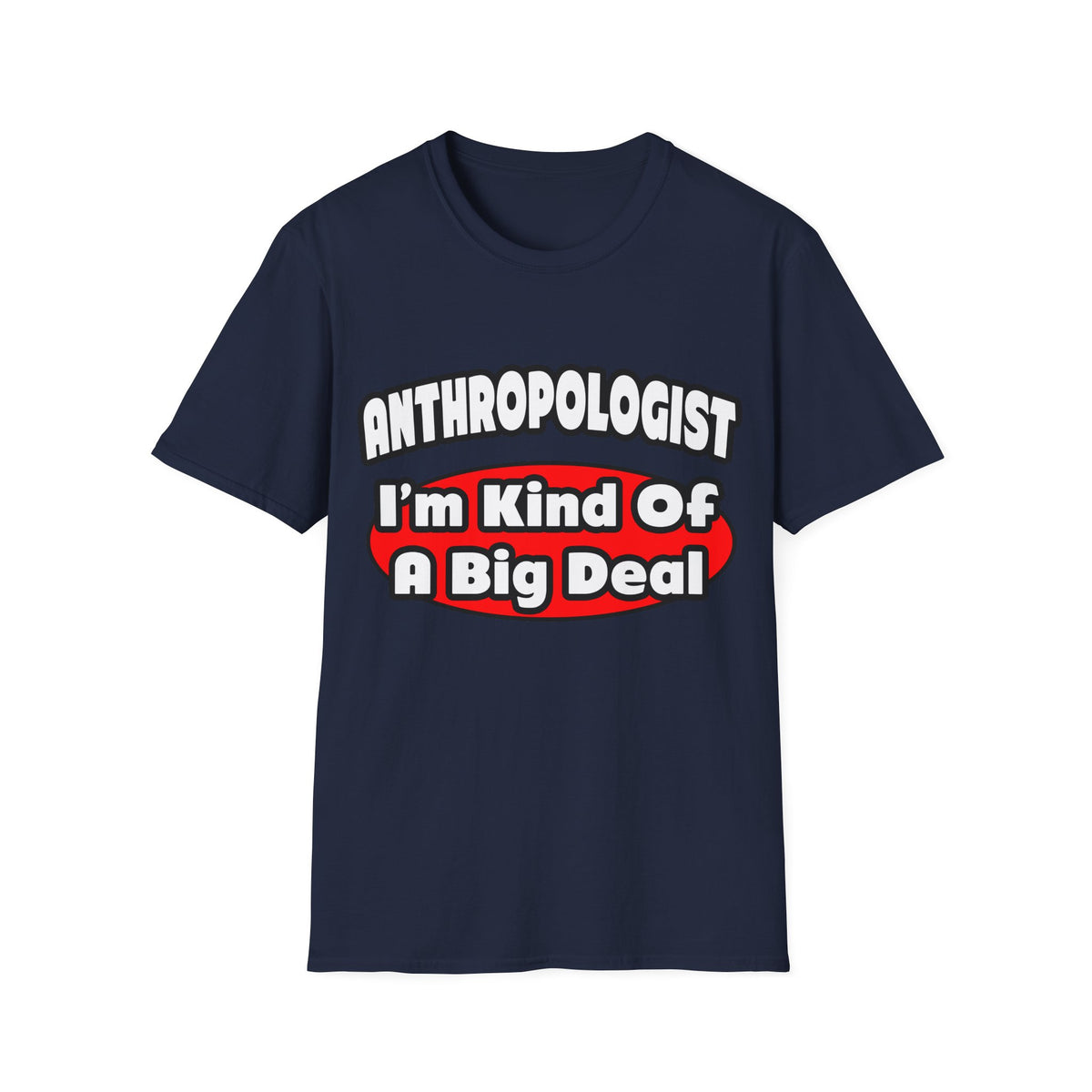 Anthropologist ... Big Deal - Unisex Softstyle T-Shirt
