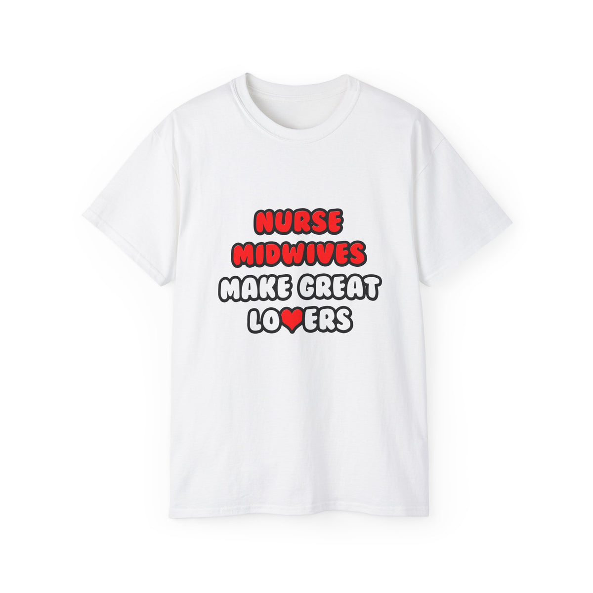 Nurse Midwives Make Great Lovers - Unisex Ultra Cotton Tee