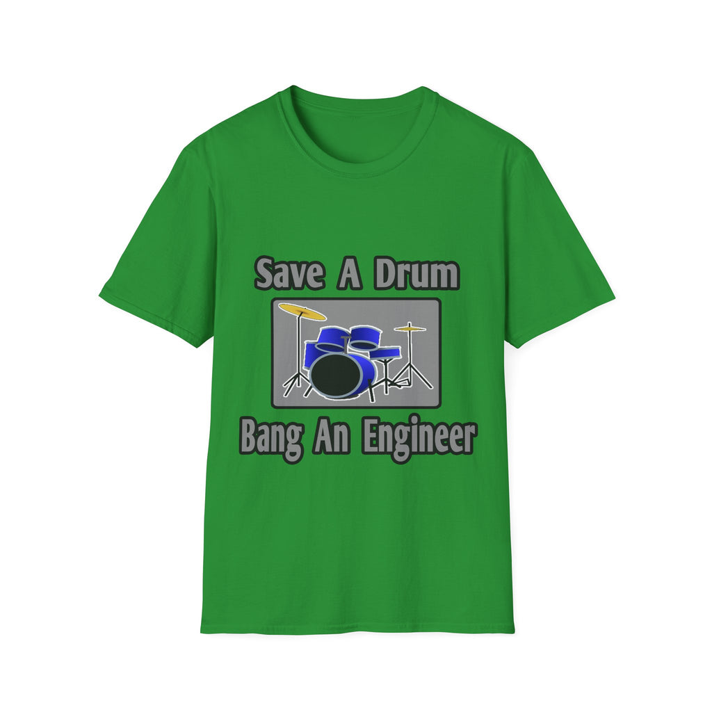 Save a Drum...Bang an Engineer - Unisex Softstyle T-Shirt