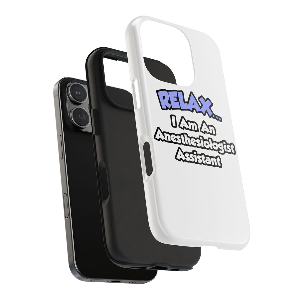 Relax .. I am an Anesthesiologist Assistant - Tough Phone Cases
