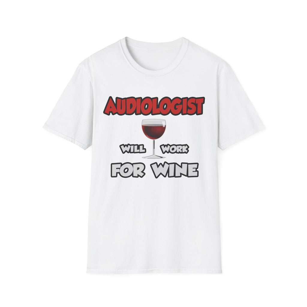 Audiologist ... Will Work For Wine - Unisex Softstyle T-Shirt