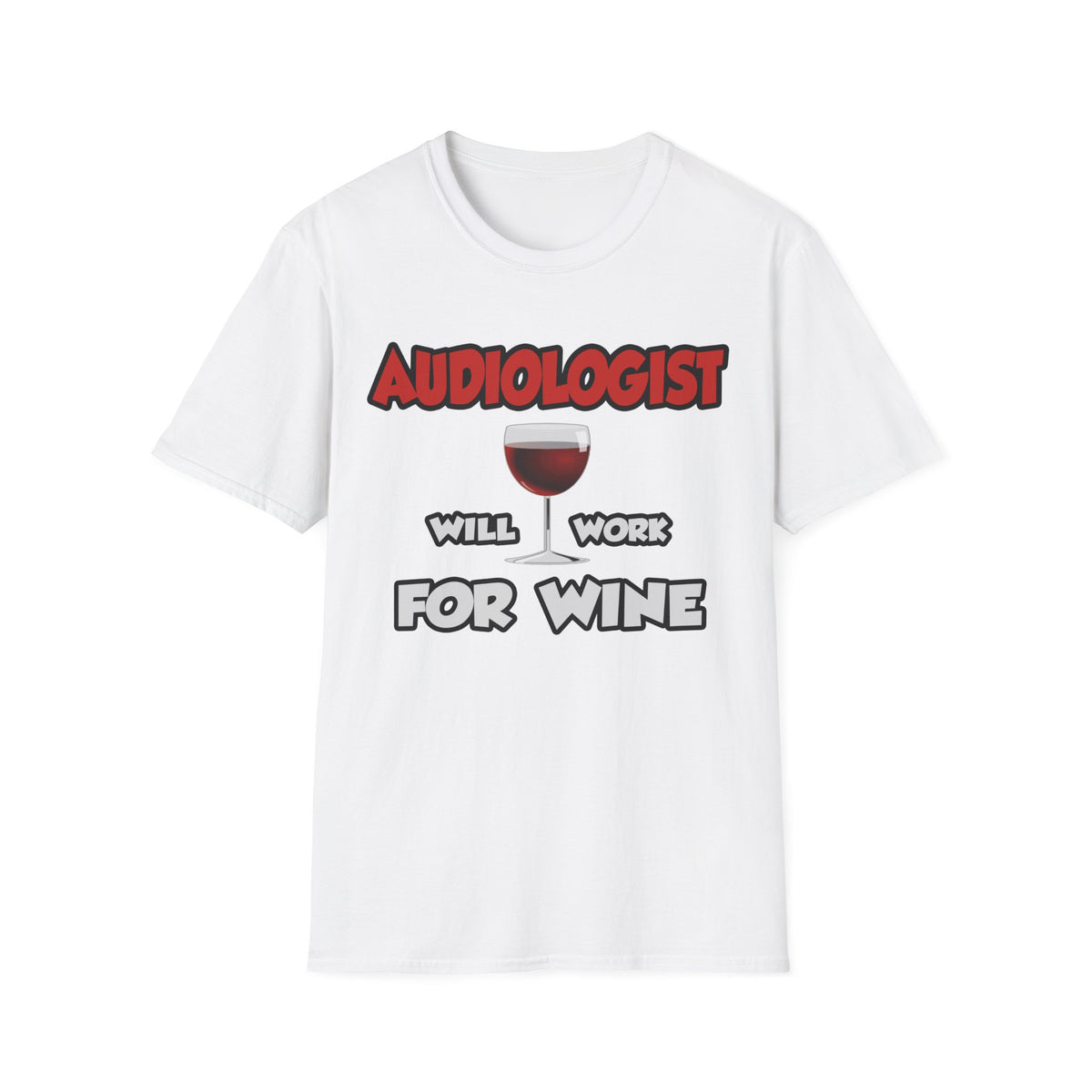 Audiologist ... Will Work For Wine - Unisex Softstyle T-Shirt