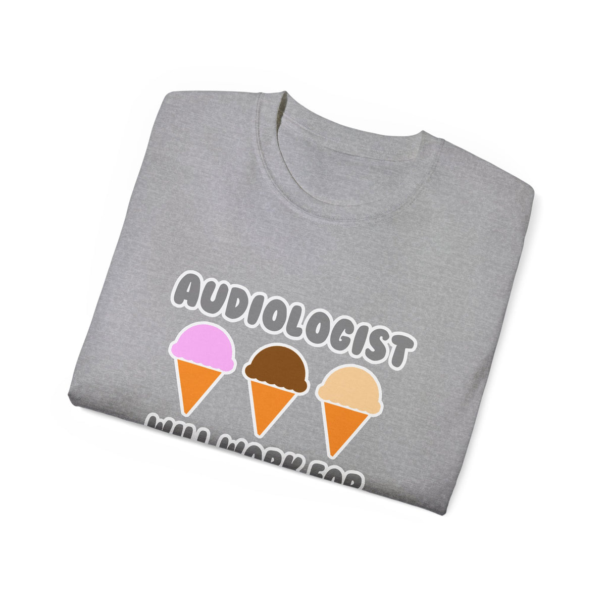 Audiologist ... Will Work For Ice Cream - Unisex Ultra Cotton Tee