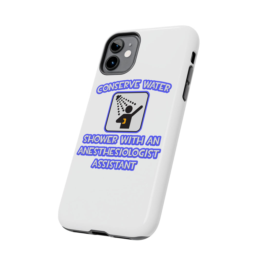 Conserve Water .. Shower With Anesthesiologist Asst - Tough Phone Cases