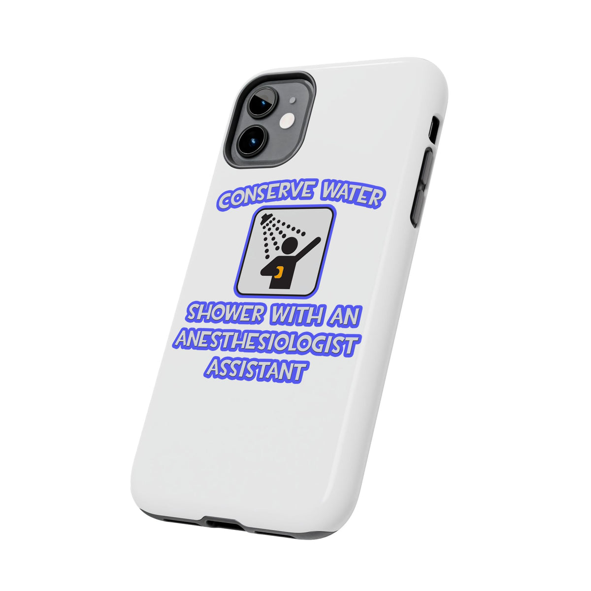 Conserve Water .. Shower With Anesthesiologist Asst - Tough Phone Cases