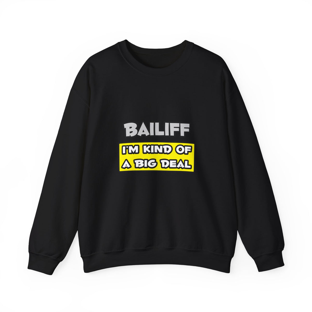 Bailiff .. I'm Kind of a Big Deal - Unisex Heavy Blend™ Crewneck Sweatshirt