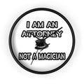 I Am An Attorney ... Not A Magician - Wall Clock