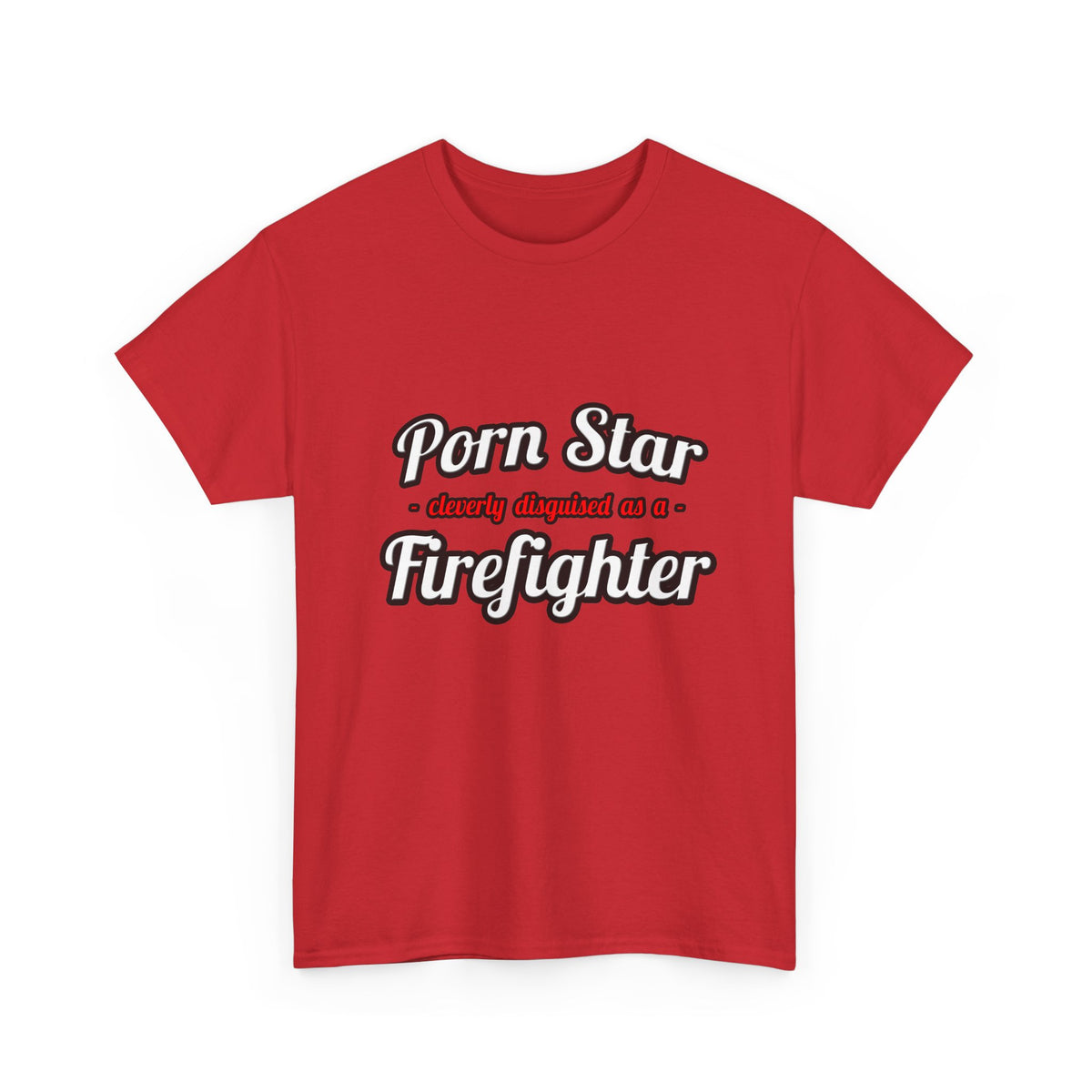 Porn Star...Firefighter - Unisex Heavy Cotton Tee