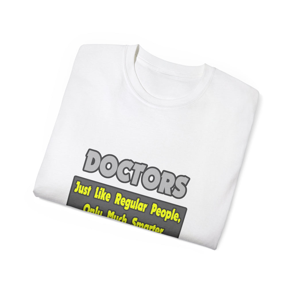 Doctors...Smarter - Unisex Ultra Cotton Tee