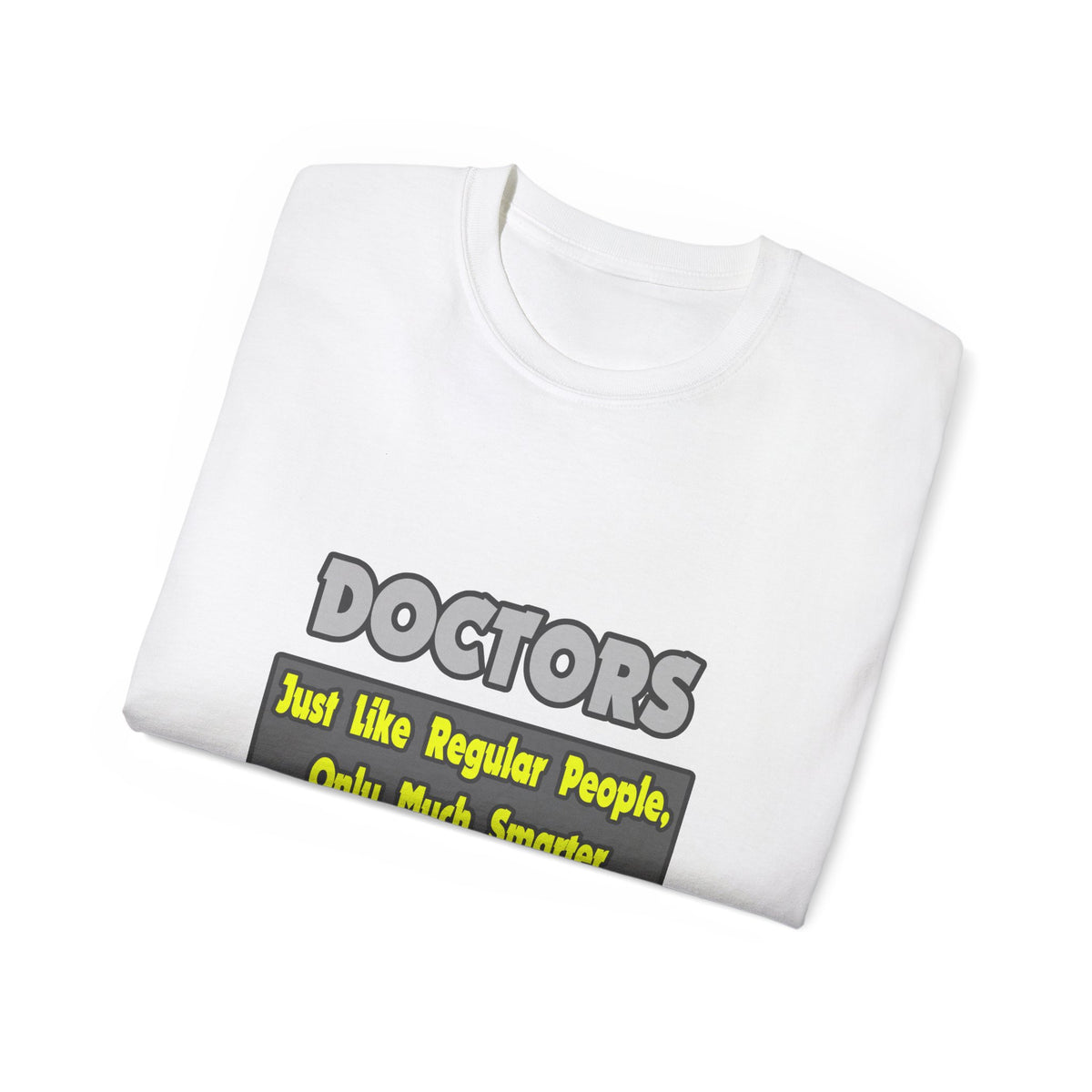 Doctors...Smarter - Unisex Ultra Cotton Tee