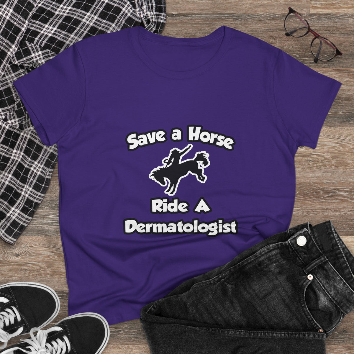Save a Horse .. Ride a Dermatologist - Women's Midweight Cotton Tee