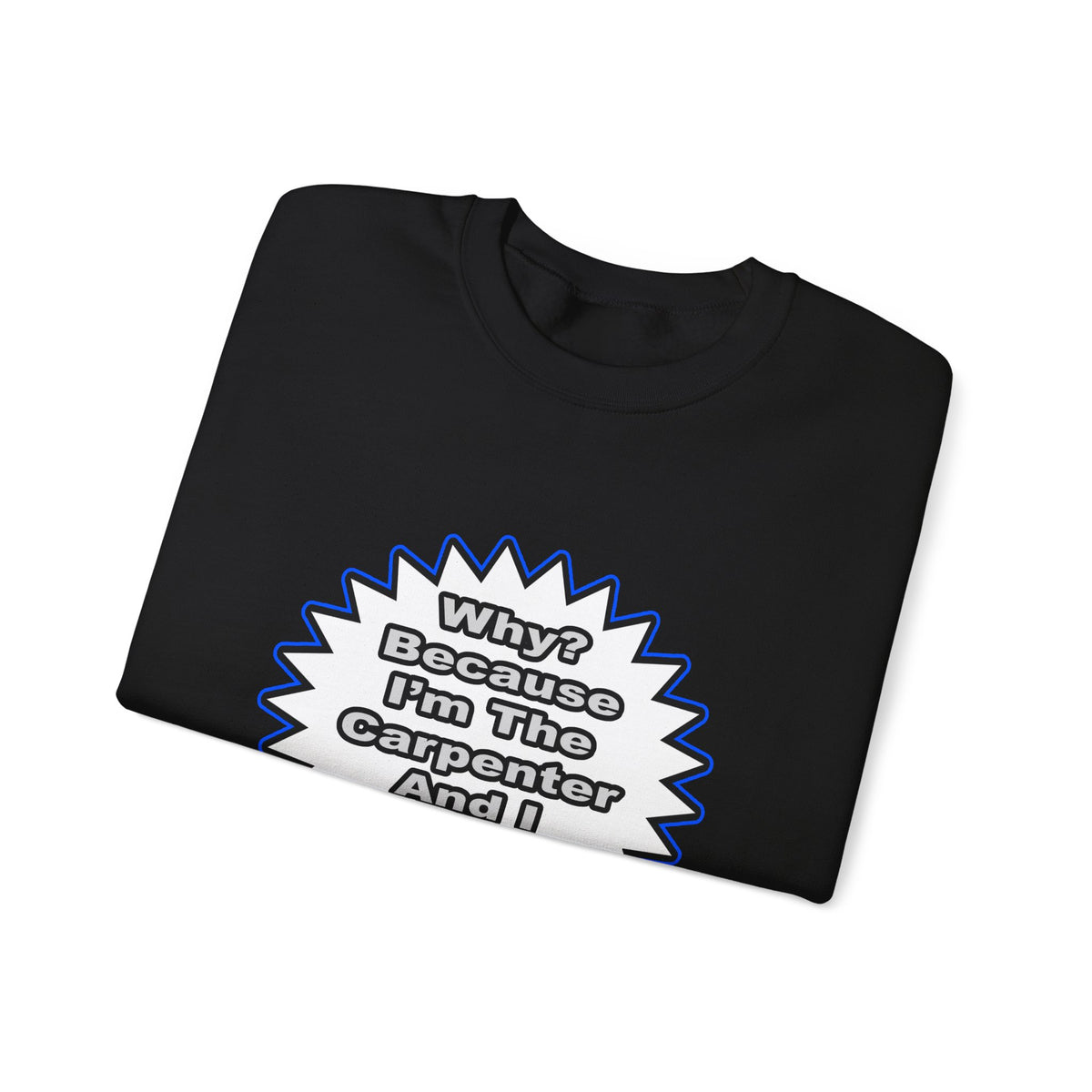 Carpenter...Because I Said So - Unisex Heavy Blend™ Crewneck Sweatshirt