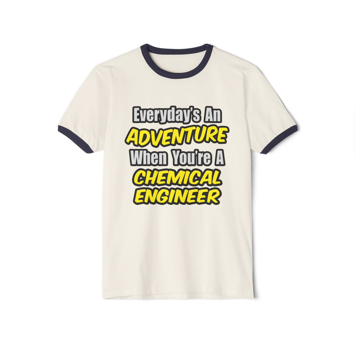Everyday's An Adventure...Chemical Engineer - Unisex Cotton Ringer T-Shirt