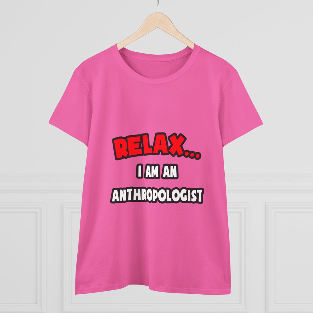 Relax ... I Am An Anthropologist - Women's Midweight Cotton Tee