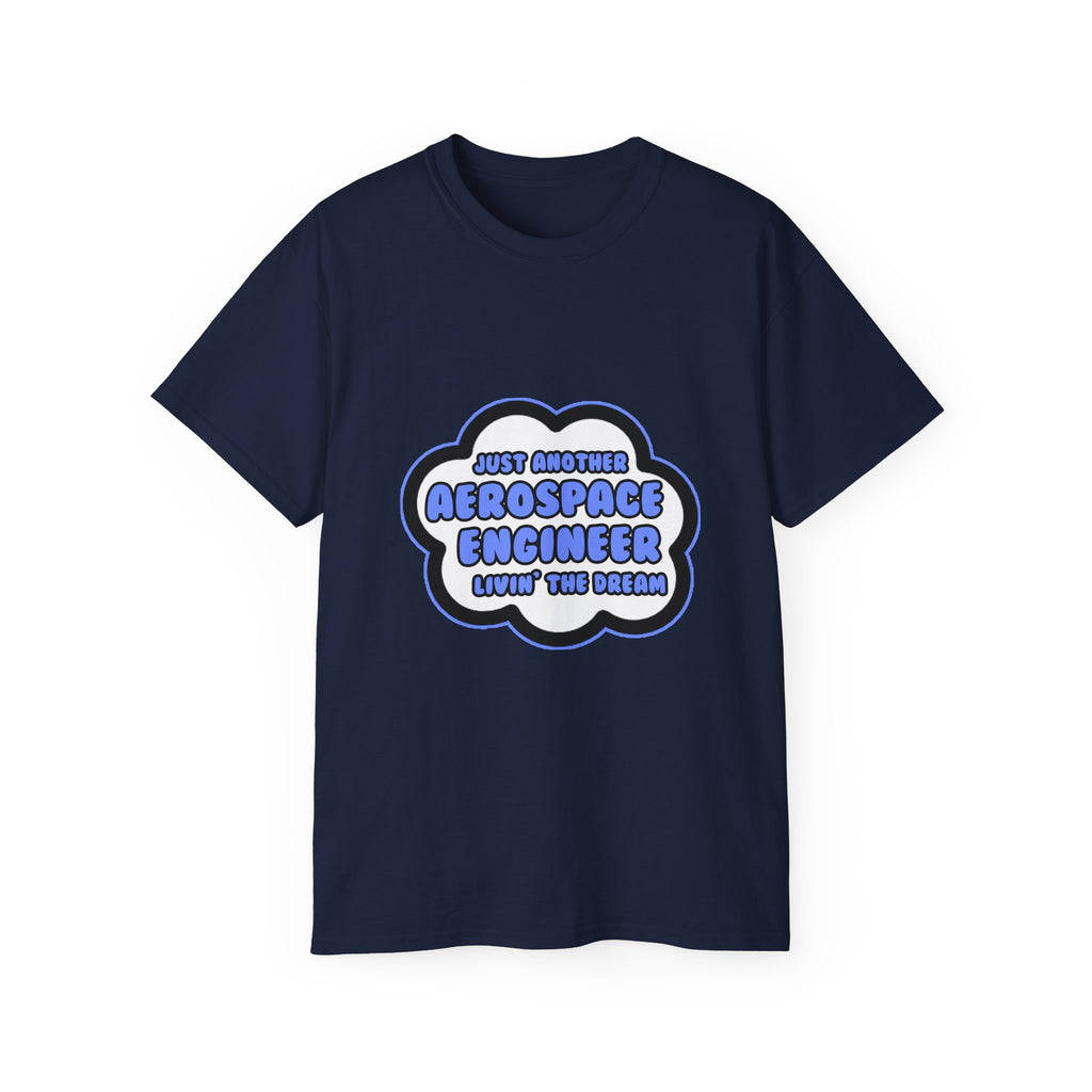Aerospace Engineer .. Livin' The Dream - Unisex Ultra Cotton Tee