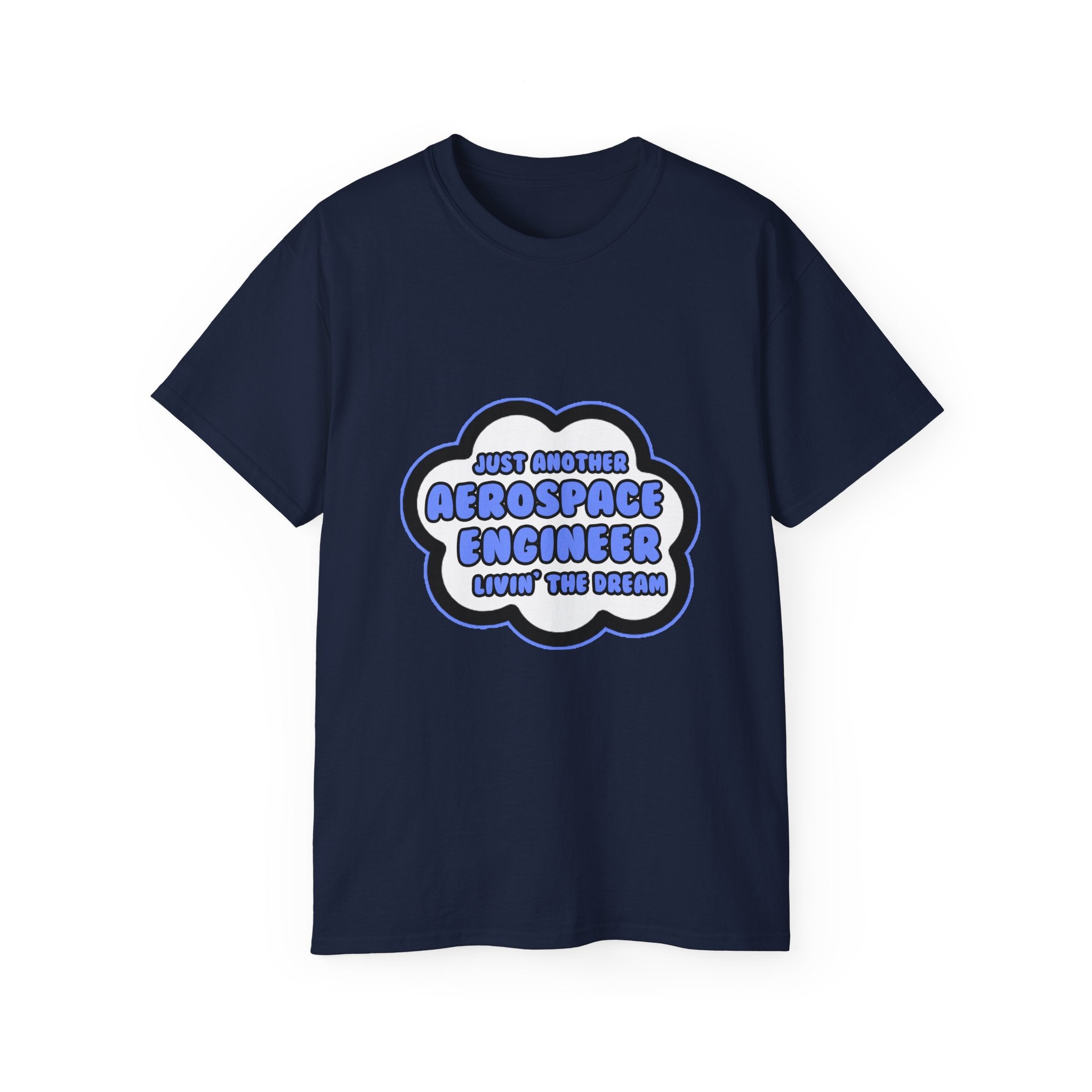 Aerospace Engineer .. Livin' The Dream - Unisex Ultra Cotton Tee