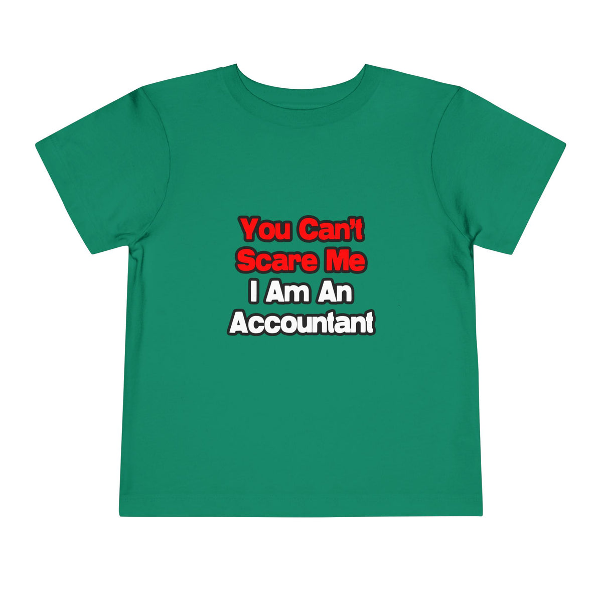 You Can't Scare Me...Accountant - Toddler Short Sleeve Tee