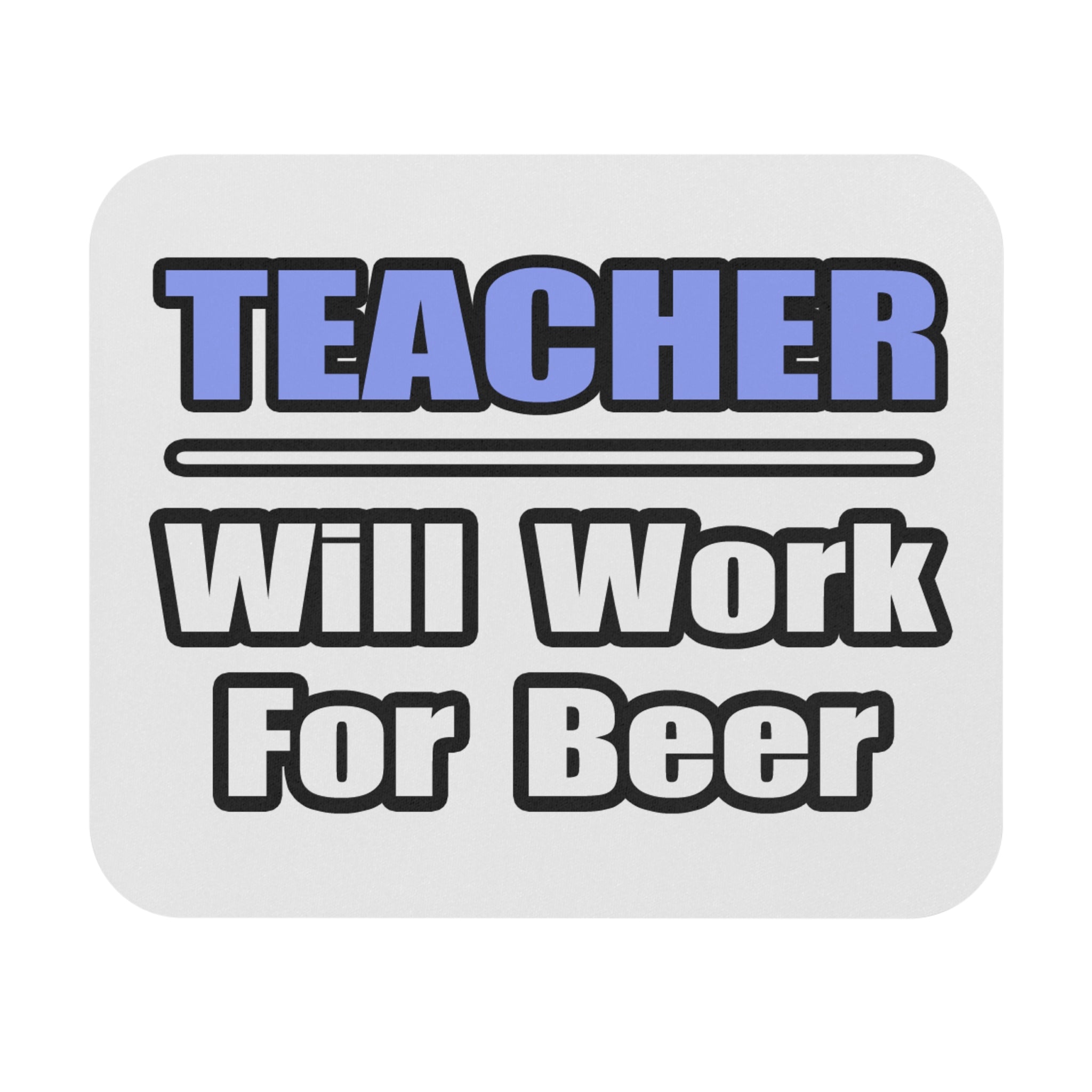 Teacher...Will Work For Beer - Mouse Pad (Rectangle)