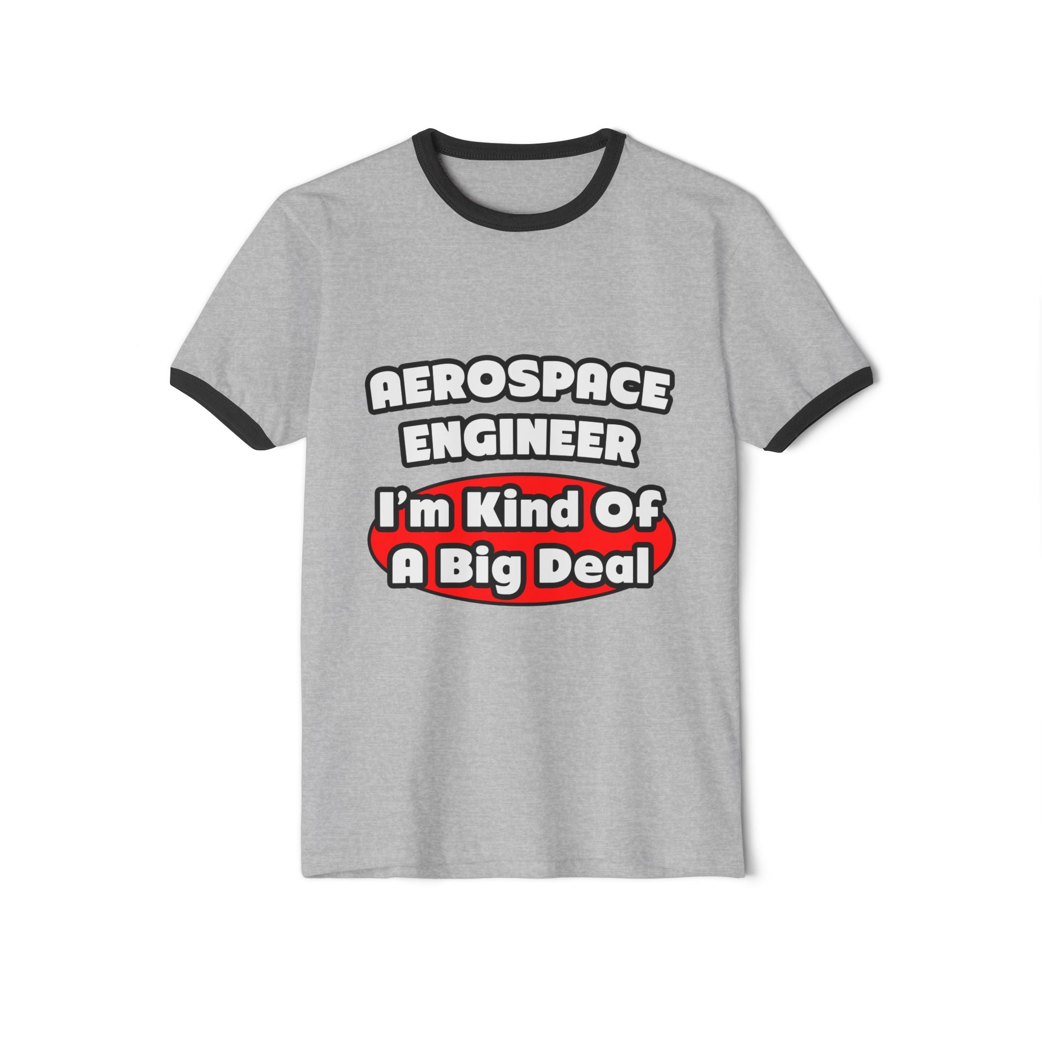 Aerospace Engineer...Big Deal - Unisex Cotton Ringer T-Shirt