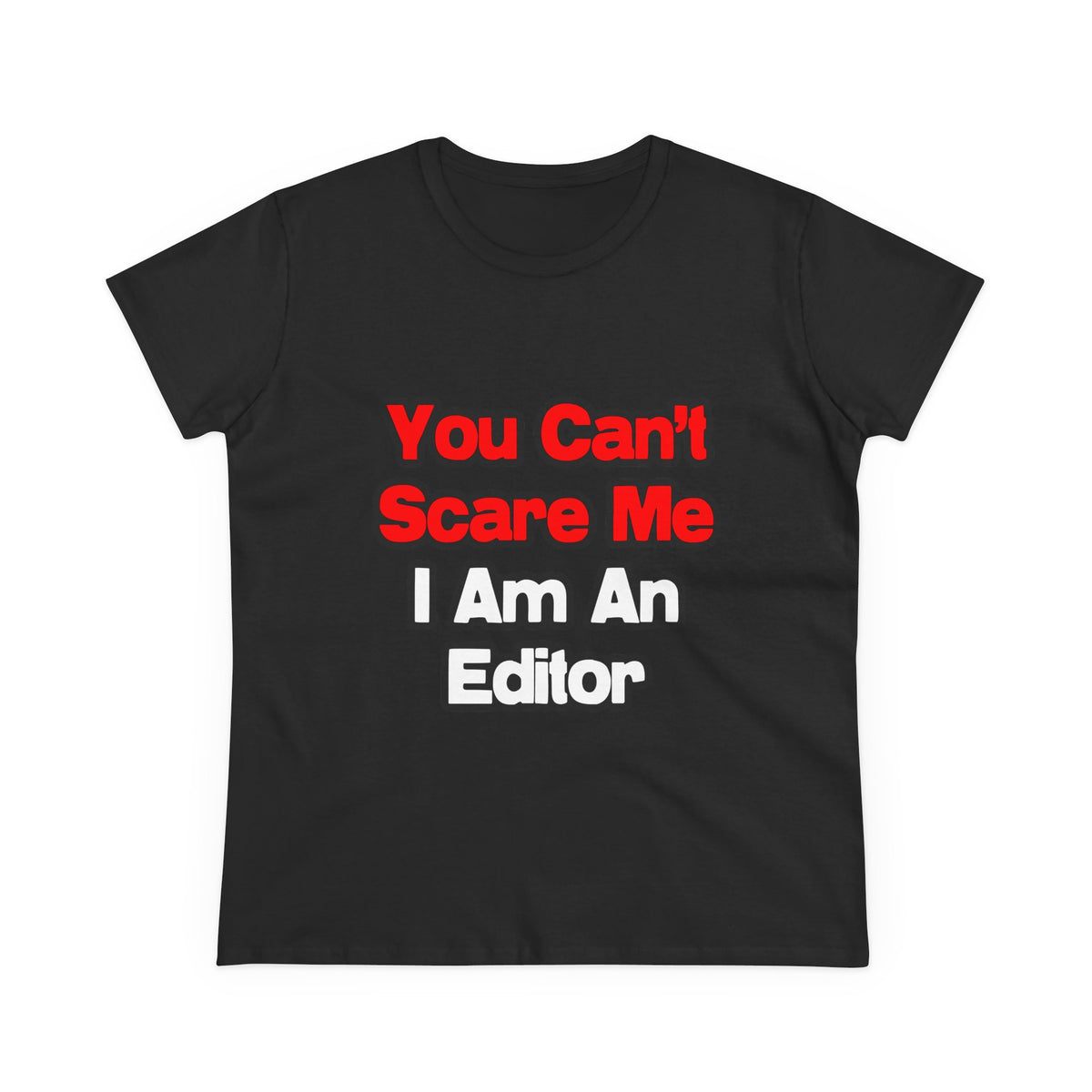 You Can't Scare Me...Editor - Women's Midweight Cotton Tee