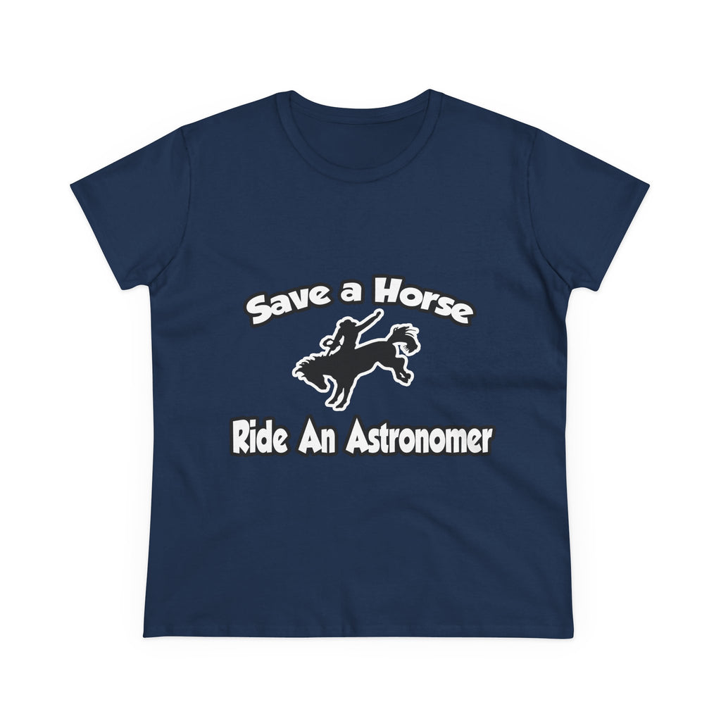 Save a Horse, Ride an Astronomer - Women's Midweight Cotton Tee