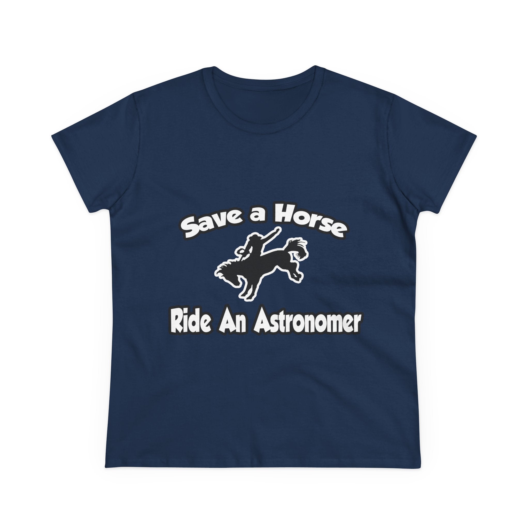 Save a Horse, Ride an Astronomer - Women's Midweight Cotton Tee