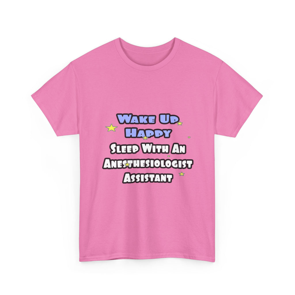 Wake Up Happy .. Sleep With Anesthesiologist Asst - Unisex Heavy Cotton Tee