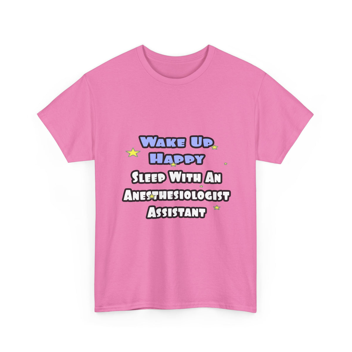 Wake Up Happy .. Sleep With Anesthesiologist Asst - Unisex Heavy Cotton Tee