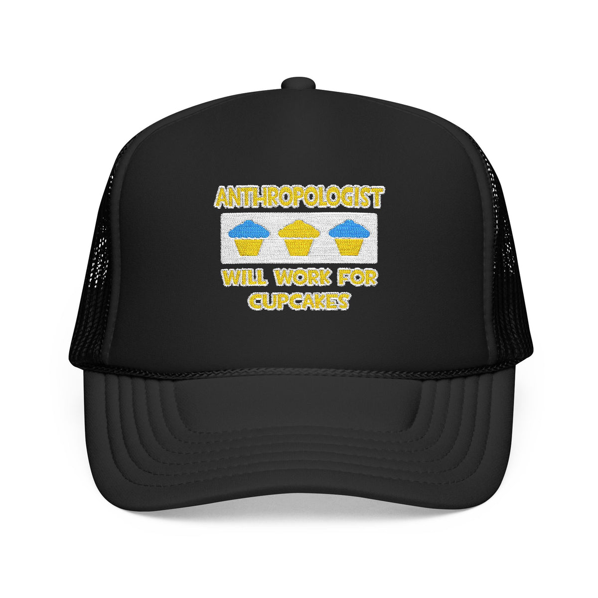 Anthropologist ... Will Work For Cupcakes - Foam Trucker Hat