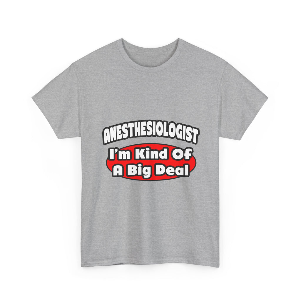 Anesthesiologist...Big Deal - Unisex Heavy Cotton Tee