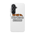 You'd Drink Too...Astronomer - Tough Phone Cases