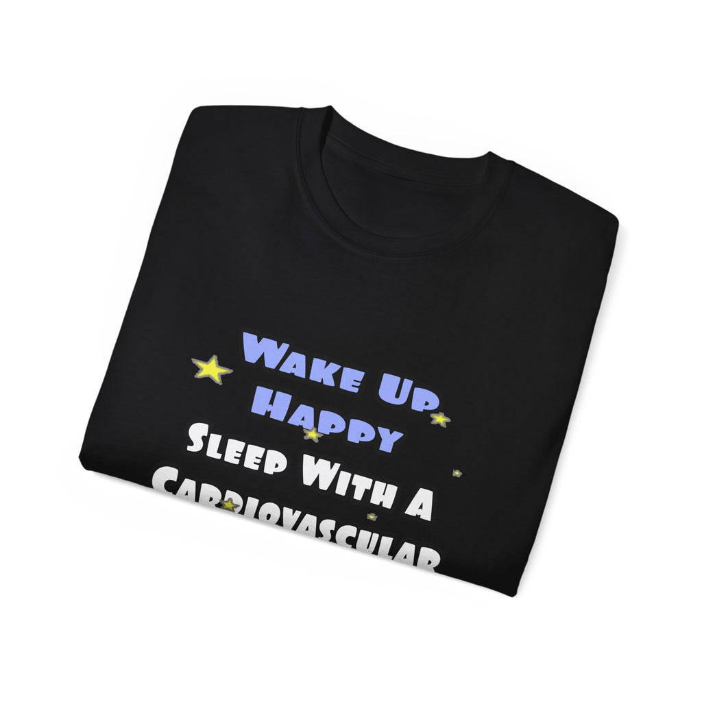 Wake Up Happy .. Sleep With Cardiovascular Tech - Unisex Ultra Cotton Tee