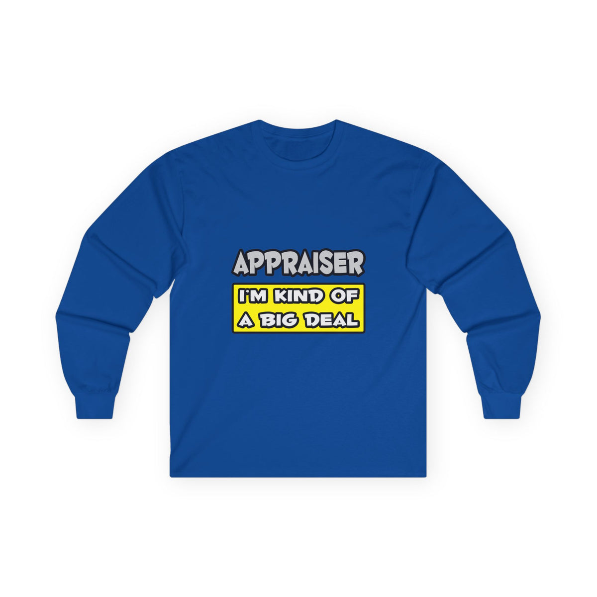 Appraiser .. I'm Kind of a Big Deal - Unisex Ultra Cotton Long Sleeve Tee