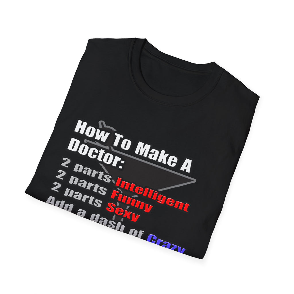 How To Make a Doctor - Unisex Softstyle T-Shirt