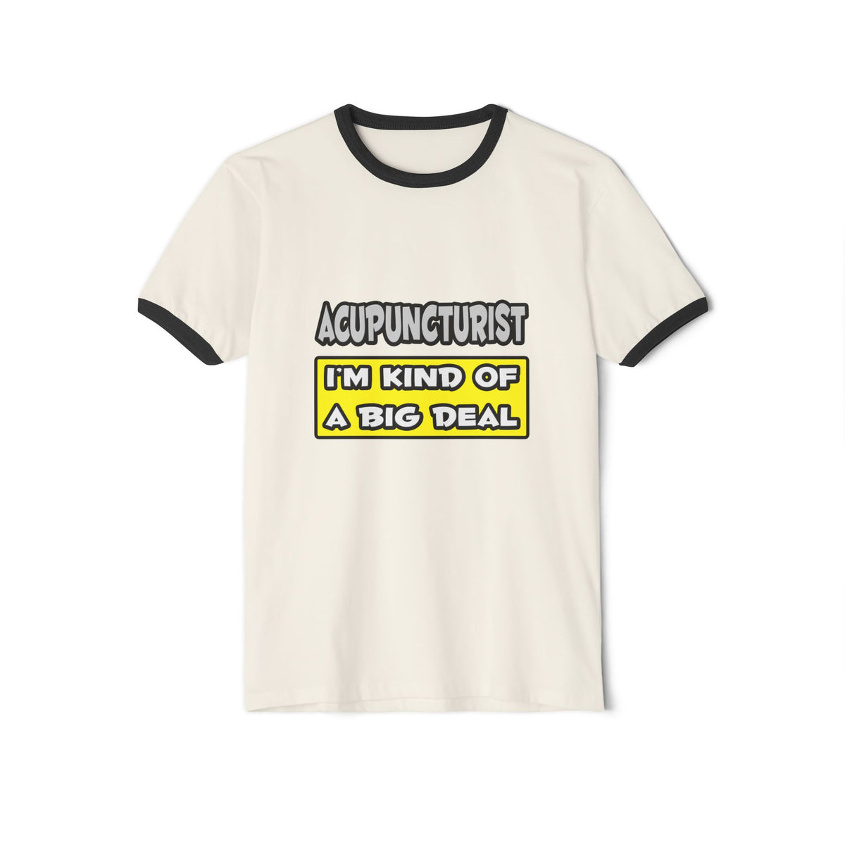 Acupuncturist .. I'm Kind of a Big Deal - Unisex Cotton Ringer T-Shirt